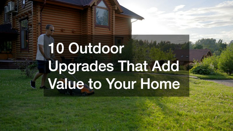 10 Outdoor Upgrades That Add Value to Your Home